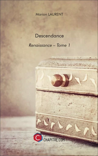 Descendance - Renaissance - Tome 1 - Marion Laurent - CHAPITRE.COM EDITIONS