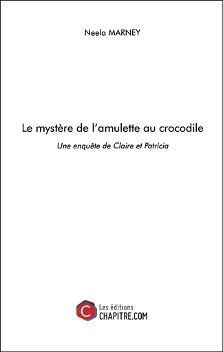 Le mystère de l'amulette au crocodile - Neela Marney - CHAPITRE.COM EDITIONS