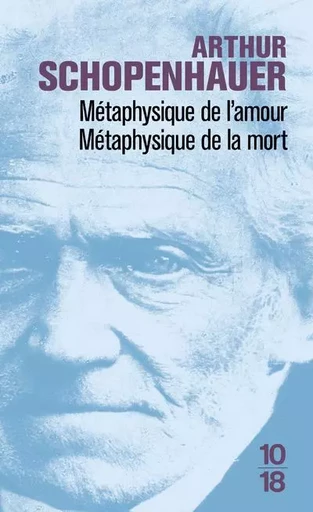 Métaphysique de l'amour, métaphysique de la mort - Arthur Schopenhauer - Univers Poche