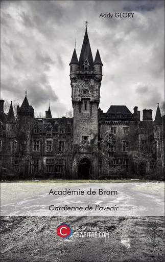 Académie de Bram - Gardienne de l'avenir - Addy Glory - CHAPITRE.COM EDITIONS