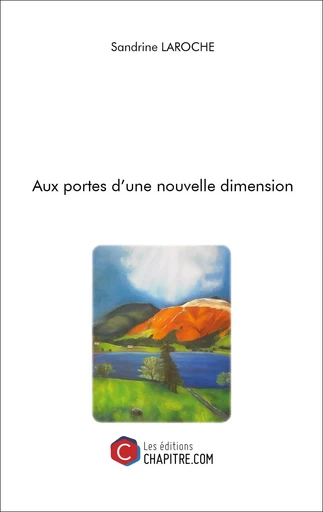 Aux portes d'une nouvelle dimension - Sandrine Laroche - CHAPITRE.COM EDITIONS