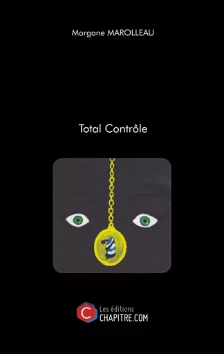 Total Contrôle - MORGANE MAROLLEAU - CHAPITRE.COM EDITIONS