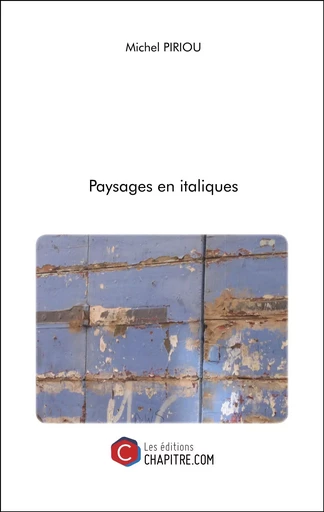 Paysages en italiques - Michel Piriou - CHAPITRE.COM EDITIONS