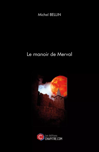 Le manoir de Merval - Michel Bellin - CHAPITRE.COM EDITIONS