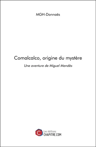 Comalcalco, origine du mystère -  MGH-Donnaës - CHAPITRE.COM EDITIONS