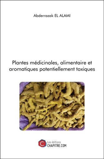 Plantes médicinales, alimentaire et aromatiques potentiellement toxiques - Abderrazak El Alami - CHAPITRE.COM EDITIONS