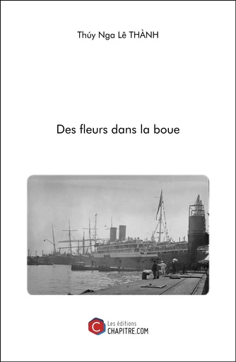 Des fleurs dans la boue - Thuy Nga Lê Thành - CHAPITRE.COM EDITIONS