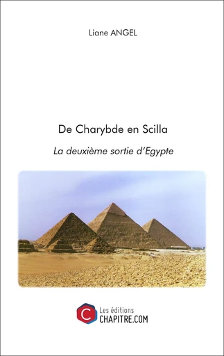 De Charybde en Scilla : la deuxième sortie d'Egypte - Liane Angel - CHAPITRE.COM EDITIONS