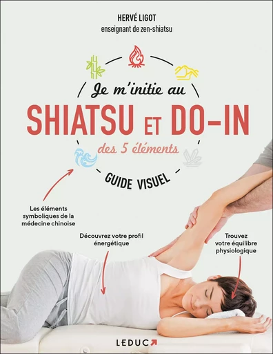 Je m'initie au shiatsu et au do-in des 5 éléments - guide visuel - Hervé Ligot - LEDUC