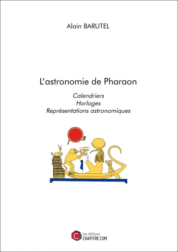 L'astronomie de Pharaon - Alain Barutel - CHAPITRE.COM EDITIONS