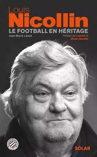 Louis NICOLLIN - Le football en héritage - Jean-Marie Lanoë - edi8