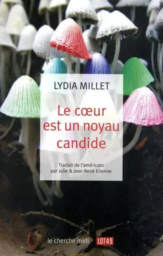 Le coeur est un noyau candide - Lydia Millet - Cherche Midi