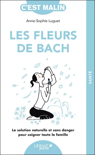 Les fleurs de Bach, c'est malin - NE 15 ans - Anne-sophie Luget - LEDUC