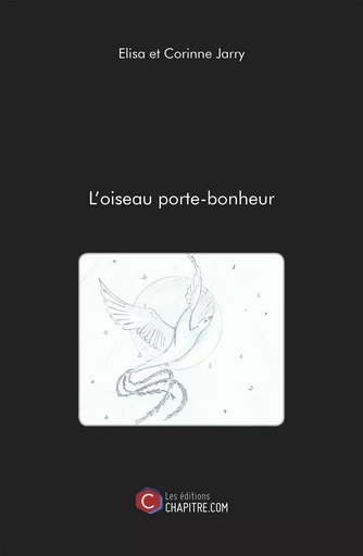 L'oiseau porte-bonheur - Elisa Jarry, Corinne Jarry - CHAPITRE.COM EDITIONS