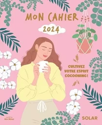 Mon cahier 2024 - Cultivez votre esprit cocooning !