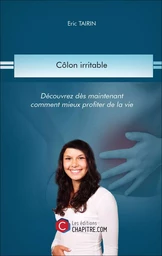 Côlon irritable - Découvrez dès maintenant comment mieux profiter de la vie