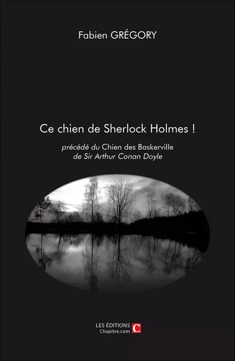 Ce chien de Sherlock Holmes ! - Fabien Grégory - CHAPITRE.COM EDITIONS