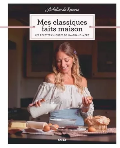 L'Atelier de Roxane - Mes Classiques faits maison - Les recettes sucrées de ma grand-mère -  Roxane - edi8