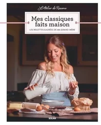 L'Atelier de Roxane - Mes Classiques faits maison - Les recettes sucrées de ma grand-mère