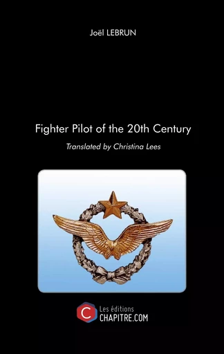 Fighter Pilot of the 20th Century - Joël Lebrun - CHAPITRE.COM EDITIONS