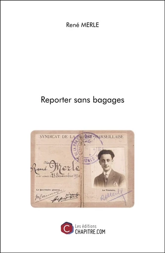 Reporter sans bagages - René MERLE - CHAPITRE.COM EDITIONS