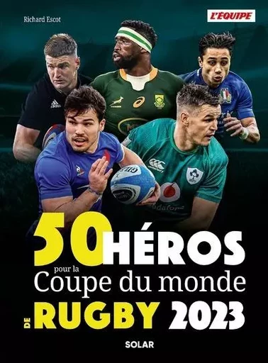 50 héros de la Coupe du monde de rugby - Richard Escot,  L'Équipe - edi8