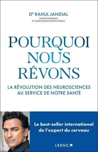 Pourquoi nous rêvons : La révolution des neurosciences au service de notre santé - Rahul Jandial - LEDUC