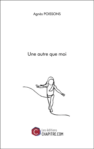 Une autre que moi - Agnès Poissons - CHAPITRE.COM EDITIONS