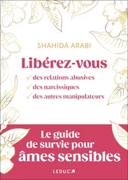 Libérez-vous des relations abusives, des narcissiques, des autres manipulateurs