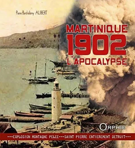 Martinique 1902, l'apocalypse -  - ORPHIE