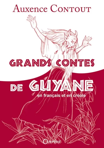 Grands contes de Guyane en français et en créole -  - ORPHIE