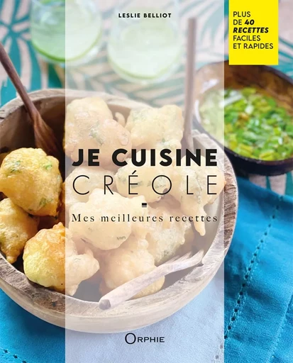 JE CUISINE CREOLE. -  BELLIOT LESLIE - ORPHIE