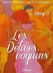 Les délices coquins - recettes d'amour érotiques et métaphoriques