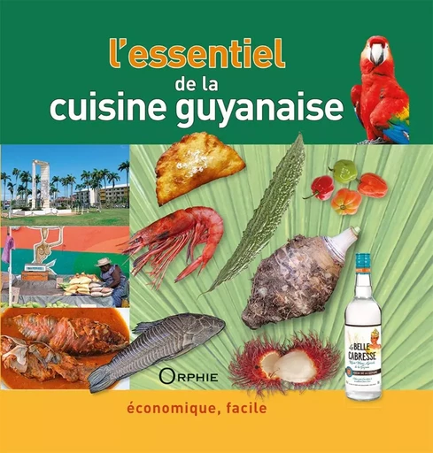 L'essentiel de la cuisine guyanaise - économique, facile -  - ORPHIE