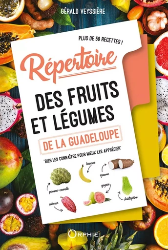 REPERTOIRE DES FRUITS ET LEGUMES DE LA GUADELOUPE -  VEYSSIERE GERALD - ORPHIE