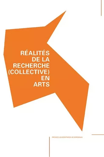 Réalités de la recherche (collective) en arts -  Baumann Pierre - PU BORDEAUX