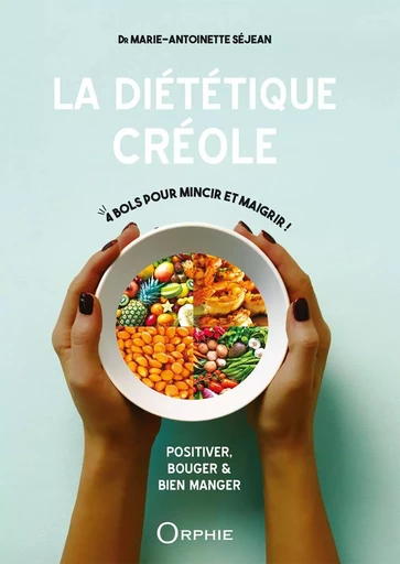 LA DIETETIQUE CREOLE -  SEJEAN MARIE-ANTOINE - ORPHIE