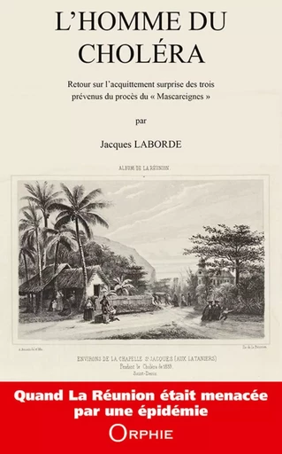 L'homme du choléra - retour sur l'acquittement surprise des trois prévenus du procès du "Mascareignes" -  - ORPHIE