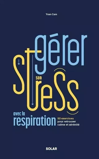 Gérer son stress avec la respiration - Yvan Cam - edi8