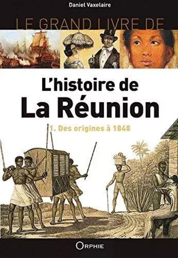 L'HISTOIRE DE LA REUNION 1 -  VAXELAIRE DANIEL - ORPHIE