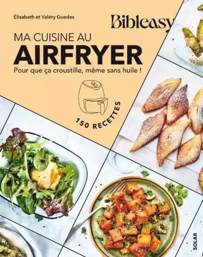 Ma cuisine au airfryer - Pour que ça croustille, même sans huile ! - Elisabeth Guédes, Valéry Guédès - edi8