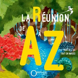 La Réunion de A à Z - le tour de l'île tout en images