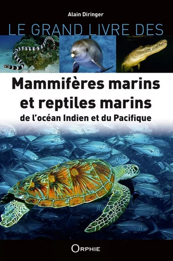 Le grand livre des mammifères marins et reptiles marins de l'océan Indien et du Pacifique -  - ORPHIE