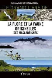 Le grand livre de la flore et la faune originelles des Mascareignes - Réunion-Maurice-Rodrigues