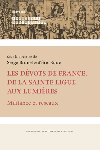 Les dévots de France, de la Sainte Ligue aux Lumières - Serge Brunet - PU BORDEAUX