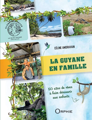 La Guyane en famille - 50 sites de rêve à faire découvrir aux enfants -  - ORPHIE