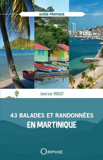 43 BALADES ET RANDONNEES EN MARTINIQUE -  VUILLET JEAN-LUC - ORPHIE