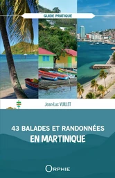 43 BALADES ET RANDONNEES EN MARTINIQUE