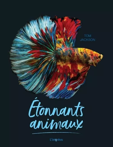 Étonnants animaux - Tom Jackson - L'IMPREVU