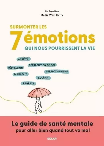 Surmonter les 7 émotions qui nous pourrissent la vie - Liz Fosslien, Mollie West Duffy - edi8